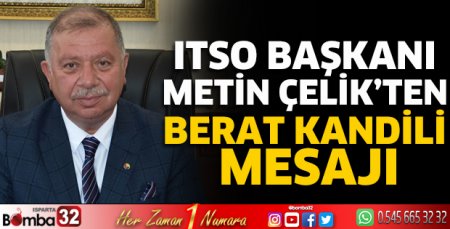 ITSO Başkanı Çelik’ten Berat Kandili Mesajı