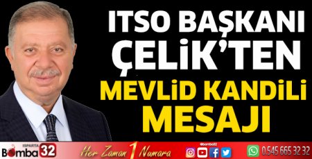 ITSO Başkanı Çelik’ten Mevlid Kandili Mesajı