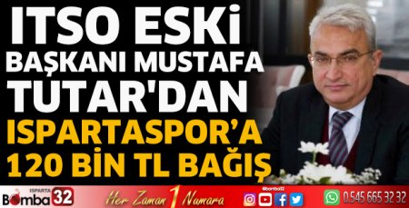 ITSO Eski Başkanı Tutar'dan Ispartaspor’a 120 Bin TL bağış