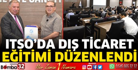 ITSO’da Dış Ticaret Eğitimi düzenlendi