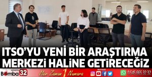 ITSO’yu yeni bir araştırma merkezi haline getireceğiz