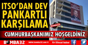 ITSO'DA DEV PANKARTLI KARŞILAMA