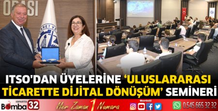 ITSO'dan üyelerine ‘Uluslararası Ticarette Dijital Dönüşüm’ semineri