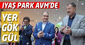 IYAŞ PARK AVM'DE YER GÖK GÜL