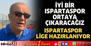 İyi bir Ispartaspor ortaya çıkaracağız