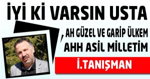 İYİ Kİ VARSIN USTA…