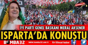 İYİ PARTİ GENEL BAŞKANI AKŞENER ISPARTA'DA KONUŞTU
