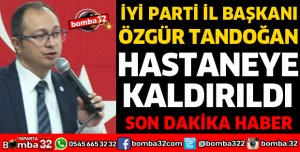 İYİ PARTİ İL BAŞKANI HASTANEYE KALDIRILDI
