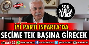 İYİ PARTİ ISPARTA'DA SEÇİME TEK BAŞINA GİRECEK