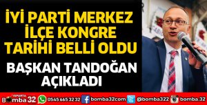 İYİ PARTİ MERKEZ İLÇE KONGRESİ TARİHİ BELLİ OLDU