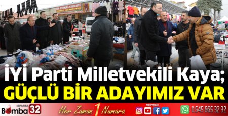 İYİ Parti Milletvekili Kaya; Güçlü bir adayımız var