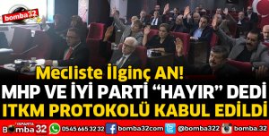 İYİ PARTİ VE MHP HAYIR DEDİ AMA ITKM PROTOKOLÜ KABUL EDİLDİ