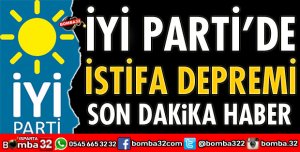 İYİ PARTİ’DE İSTİFA DEPREMİ