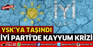 İYİ PARTİ’DE KAYYUM KRİZİ YSK’YA TAŞINDI