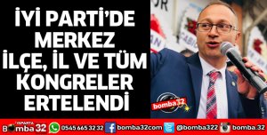 İYİ PARTİ’DE MERKEZ İLÇE İL TÜM KONGRELER ERTELENDİ