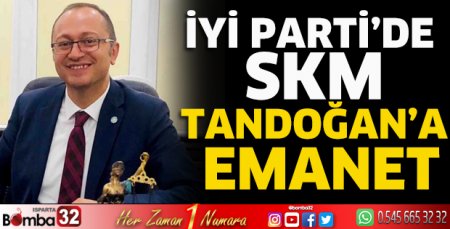İyi Parti’de SKM Tandoğan’a emanet 