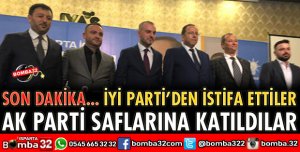 İYİ PARTİ’DEN İSTİFA EDİP AK PARTİ’YE KATILDILAR