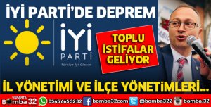 İYİ PARTİ'DE TOPLU İSTİFA DEPREMİ