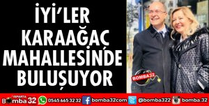 İYİLER KARAAĞAÇ MAHALLESİNDE BULUŞUYOR