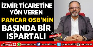 İZMİR TİCARETİNE YÖN VEREN PANCAR OSB’NİN BAŞINDA BİR ISPARTALI