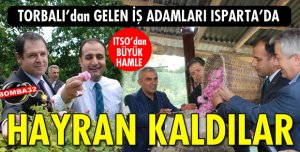 İZMİRLİ İŞADAMLARI ISPARTA’YA HAYRAN KALDI