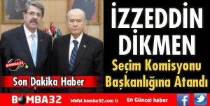 İZZEDDİN DİKMEN SEÇİM KOMİSYONU BAŞKANLIĞINA ATANDI