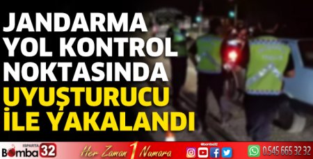 Jandarma yol kontrol noktasında uyuşturucu ile yakalandı