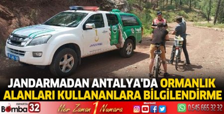 Jandarmadan Antalya'da ormanlık alanları kullananlara bilgilendirme