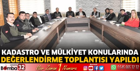 Kadastro ve Mülkiyet konularında değerlendirme toplantısı yapıldı