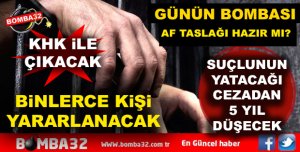 KADER MAHKUMLARI İÇİN AF TASLAĞI MADDE MADDE BU HABERDE