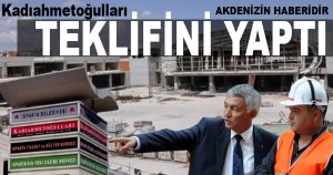 KADIAHMETOĞULLARI TEKLİFİNİ YAPTI
