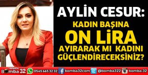 KADIN BAŞINA ON LİRA AYIRARAK MI KADINI GÜÇLENDİRECEKSİNİZ
