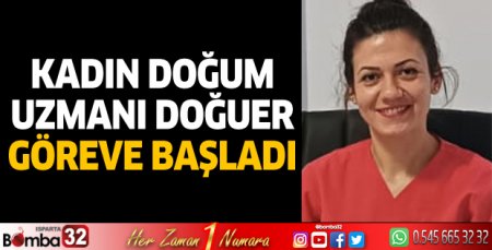 Kadın Doğum Uzmanı Doğuer göreve başladı