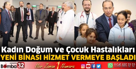 Kadın Doğum ve Çocuk Hastalıkları binası hizmet vermeye başladı