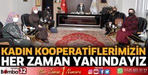 Kadın kooperatiflerimizin her zaman yanındayız