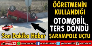 KADIN ÖĞRETMENİN KULLANDIĞI OTOMOBİL ŞARAMPOLE UÇTU