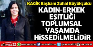 Kadın ve erkek eşitliği toplumsal yaşamda hissedilmelidir