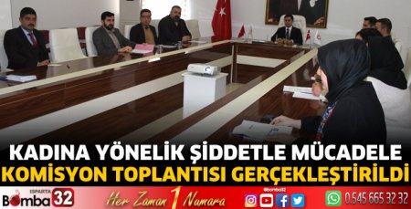 Kadına Yönelik Şiddetle Mücadele Komisyon toplantısı gerçekleştirildi