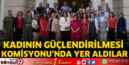 Kadının Güçlendirilmesi Komisyonu’nda yer aldılar