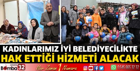 Kadınlarımız İyi belediyecilikte hak ettiği hizmeti alacak   