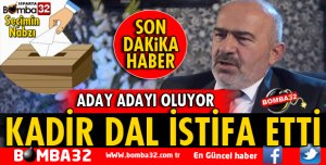 KADİR DAL İSTİFA ETTİ