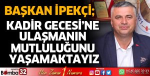 Kadir Gecesi’ne ulaşmanın mutluluğunu yaşamaktayız