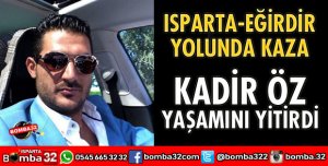 KADİR ÖZ, TRAFİK KAZASINDA HAYATINI KAYBETTİ