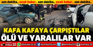 KAFA KAFAYA ÇARPIŞTILAR: ÖLÜ VE YARALILAR VAR