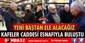 KAFELER CADDESİ ESNAFIYLA BULUŞTU