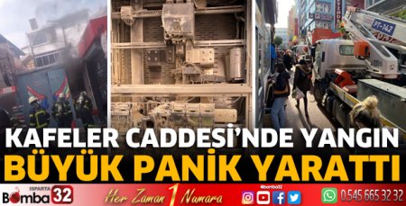 Kafeler Caddesi’nde yangın paniği