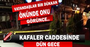 KAFELER CADDESİN'DE  DÜN GECE 