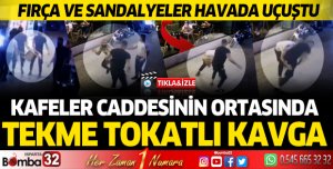 Kafeler Caddesinin ortasında tekme tokatlı kavga