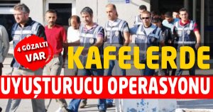 Kafelerde Uyuşturucu Operasyonu