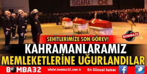 KAHRAMANLARIMIZ MEMLEKETLERİNE UĞURLANDI